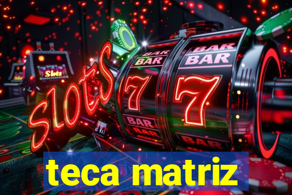 teca matriz